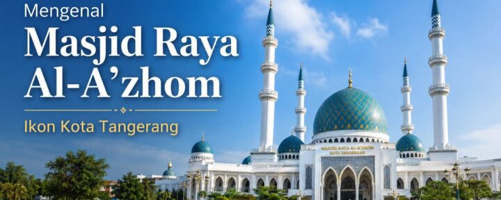 Mengenal Masjid Raya Al-A’zhom, Ikon Kota Tangerang