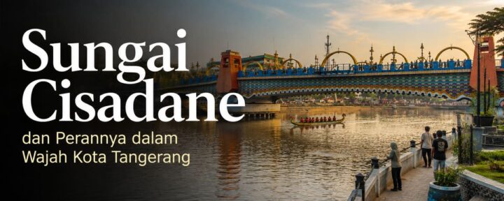 Sungai Cisadane dan Perannya dalam Wajah Kota Tangerang