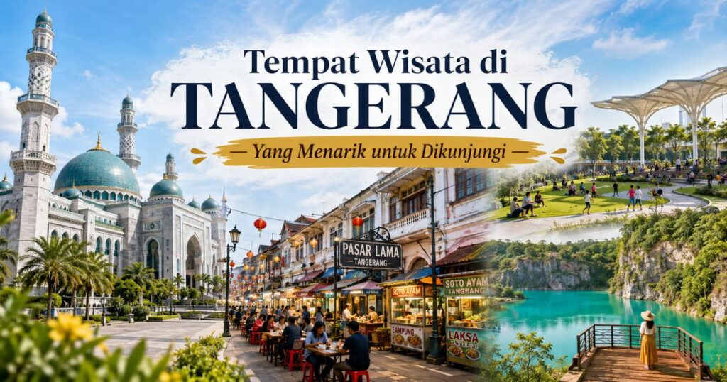 Tempat Wisata di Tangerang yang Menarik untuk Dikunjungi